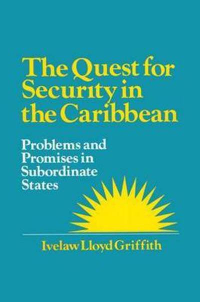 Cover for Ivelaw L. Griffith · The Quest for Security in the Caribbean: Problems and Promises in Subordinate States (Paperback Book) [New edition] (1993)