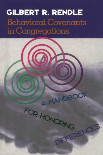 Behavioral Covenants in Congregations: A Handbook for Honoring Differences - Gil Rendle - Books - Alban Institute, Inc - 9781566992091 - July 1, 1998