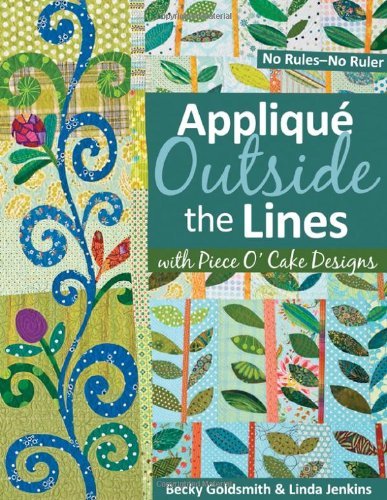 Cover for Becky Goldsmith · Applique Outside The Lines With Piece O'cake Designs: No Rules-No Ruler (Bog) [Pap / Pstr O edition] (2009)