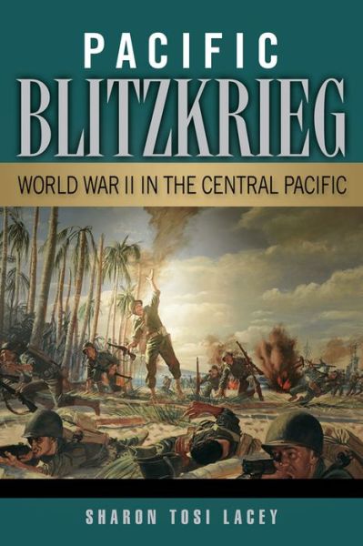 Cover for Sharon Tosi Lacey · Pacific Blitzkrieg: World War II in the Central Pacific (Paperback Book) (2015)