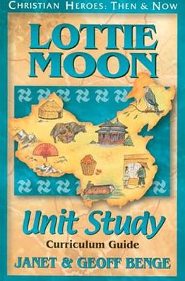 Lottie Moon: Unit Study: Curriculum Guide - Christian Heroes: then & Now - Janet Benge - Books - YWAM Publishing,U.S. - 9781576582091 - October 16, 2002