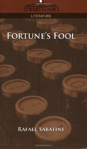 Fortune's Fool - Rafael Sabatini - Books - Cosimo Classics - 9781596056091 - December 1, 2005