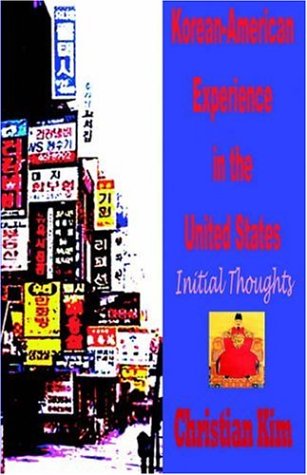 Cover for Christian Kim · Korean-American Experience in the United States: Initial Thoughts (Pocketbok) (2004)