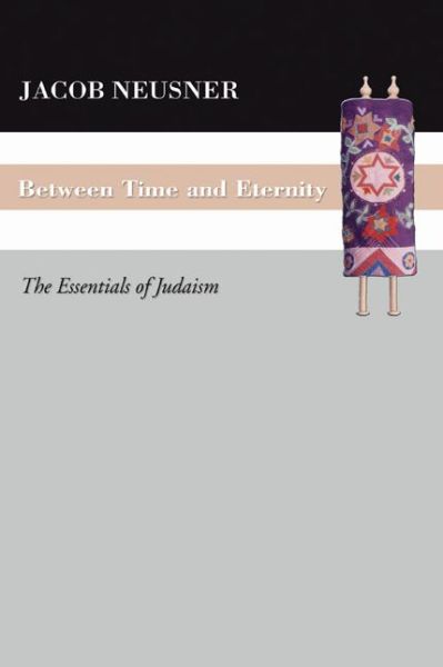 Cover for Professor of Religion Jacob Neusner · Between Time and Eternity (Paperback Book) (2006)