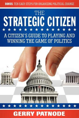 Cover for Gerry Patnode · Strategic Citizen: A Citizen's Guide to Playing and Winning the Game of Politics (Paperback Book) (2008)