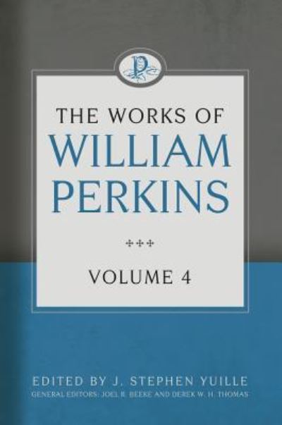 The Works of William Perkins, Volume 4 - William Perkins - Books - REFORMATION HERITAGE BOOKS - 9781601785091 - April 20, 2017