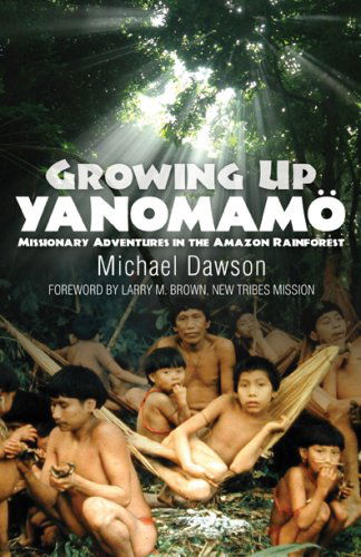 Cover for Mike Dawson · Growing Up Yanomam'o: Missionary Adventures in the Amazon Rainforest (Pocketbok) (2009)