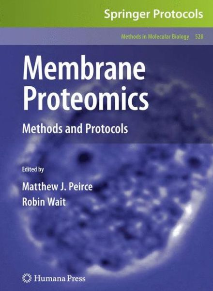 Membrane Proteomics: Methods and Protocols - Methods in Molecular Biology - Matthew J Peirce - Books - Humana Press Inc. - 9781603273091 - February 5, 2009