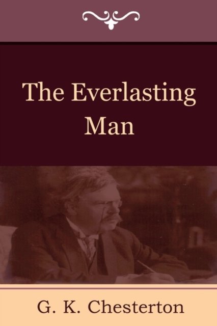 The Everlasting Man - G K Chesterton - Boeken - Indoeuropeanpublishing.com - 9781604445091 - 8 mei 2011