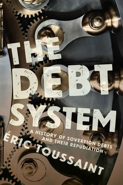 Cover for Eric Toussaint · The Debt System: A History of Sovereign Debts and their Repudiation (Paperback Bog) (2019)