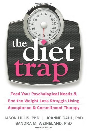 The Diet Trap: Feed Your Psychological Needs and End the Weight Loss Struggle Using Acceptance and Commitment Therapy - Jason Lillis - Książki - New Harbinger Publications - 9781608827091 - 7 kwietnia 2014
