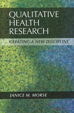Qualitative Health Research: Creating a New Discipline - Janice M Morse - Boeken - Left Coast Press Inc - 9781611320091 - 15 juni 2012