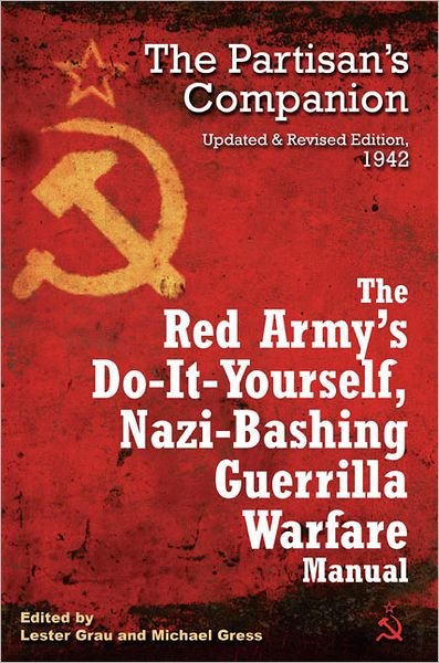 Cover for Lester Grau · The Red Army's Do-it-Yourself Nazi-Bashing Guerrilla Warfare Manual: The Partisan's Handbook, Updated and Revised Edition 1942 (Paperback Bog) [Updated and revised edition] (2011)
