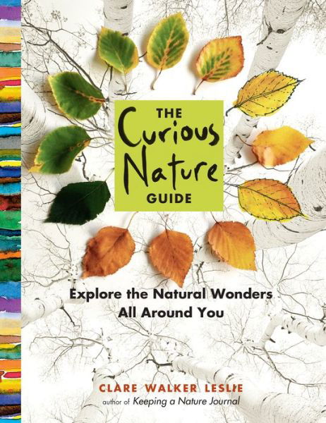 Cover for Clare Walker Leslie · The Curious Nature Guide: Explore the Natural Wonders All Around You (Paperback Book) (2015)