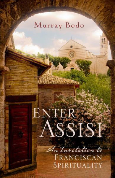 Cover for Murray Bodo O.f.m. · Enter Assisi: an Invitation to Franciscan Spirituality (Paperback Book) (2015)