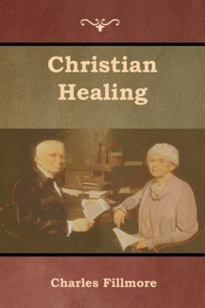 Christian Healing - Charles Fillmore - Books - Bibliotech Press - 9781618954091 - January 15, 2019