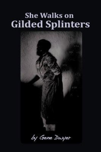 Cover for Gene Dwyer · She Walks on Gilded Splinters (Paperback Book) (2011)