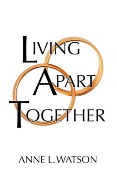 Living Apart Together - Anne L Watson - Książki - Shepard Publications - 9781620355091 - 7 grudnia 2016