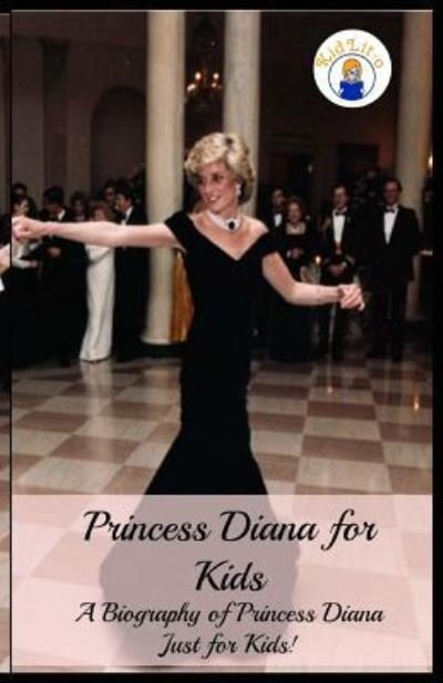 Cover for Presley Sara · Princess Diana for Kids: A Biography of Princess Diana Just for Kids! (Paperback Book) (2016)