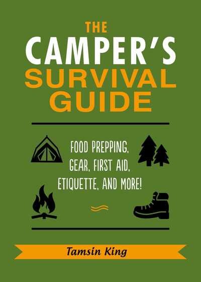 Cover for Tamsin King · The Camper's Survival Guide: Skills, Hacks, First Aid Advice, Gear, Etiquette, and Everything Else You Need to Know About Camping (Paperback Book) (2020)