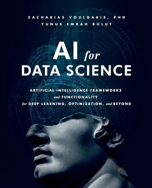 Cover for Voulgaris, Dr Zacharias, Ph.D. · AI for Data Science: Artificial Intelligence Frameworks and Functionality for Deep Learning, Optimization, and Beyond (Taschenbuch) (2018)