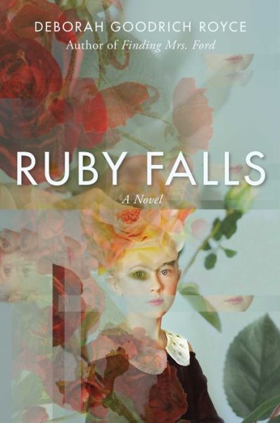 Cover for Deborah Goodrich Royce · Ruby Falls: A Novel (Hardcover Book) (2021)