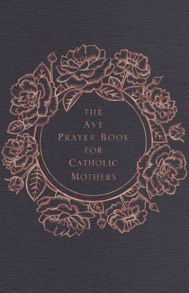 Cover for Ave Maria Press · The Ave Prayer Book for Catholic Mothers (Innbunden bok) (2021)