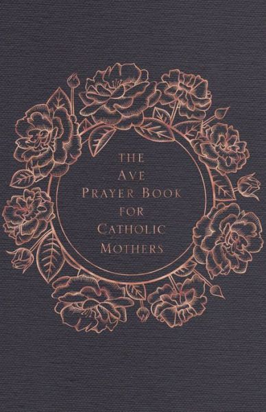 Cover for Ave Maria Press · The Ave Prayer Book for Catholic Mothers (Hardcover Book) (2021)