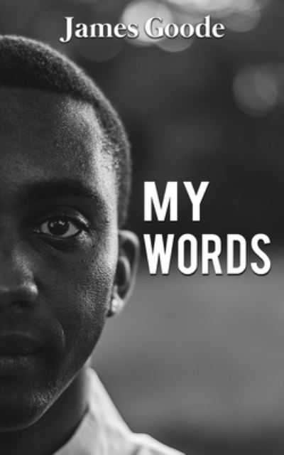 My Words - James Goode - Books - Austin Macauley Publishers LLC - 9781647507091 - February 28, 2022