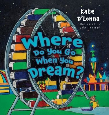 Cover for Kate D'lonna · Where Do You Go When You Dream? (Hardcover Book) (2022)