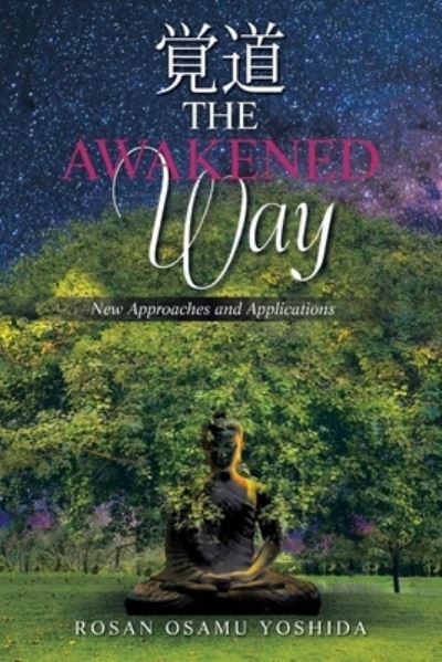 Awakened Way - Rosan Osamu Yoshida - Livros - Xlibris Corporation LLC - 9781669811091 - 15 de dezembro de 2022