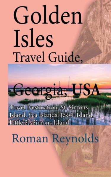 Cover for Roman Reynolds · Golden Isles Travel Guide, Georgia, USA (Taschenbuch) (2019)