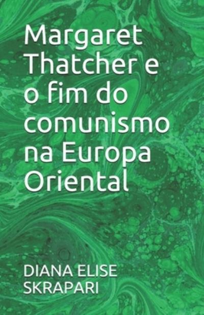 Cover for Diana Elise Skrapari · Margaret Thatcher e o fim do comunismo na Europa Oriental (Paperback Bog) (2019)