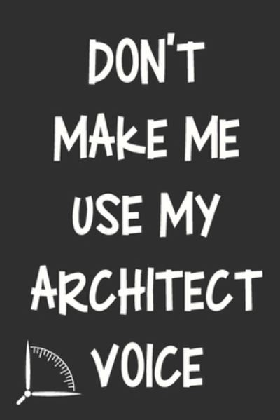 Cover for 360 Publishing · Don't Make Me Use My Architect Voice (Paperback Book) (2019)