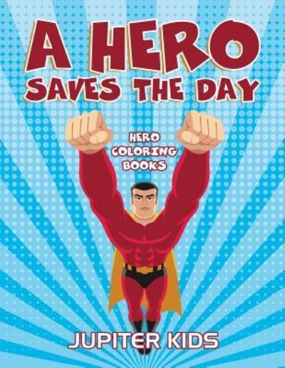 Cover for Jupiter Kids · A Hero Saves The Day: Hero Coloring Books (Paperback Book) (2016)