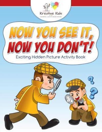 Cover for Kreative Kids · Now You See It, Now You Don't! Exciting Hidden Picture Activity Book (Paperback Book) (2016)