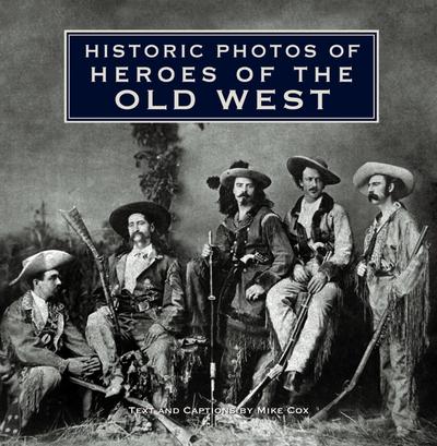 Cover for Mike Cox · Historic Photos of Heroes of the Old West - Historic Photos (Gebundenes Buch) (2010)