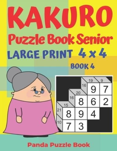 Panda Puzzle Book · Kakuro Puzzle Book Senior - Large Print 4 x 4 - Book 4 (Paperback Book) (2019)