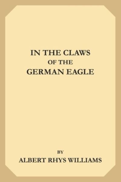 Cover for Albert Rhys Williams · In the Claws of the German Eagle (Paperback Book) (2019)