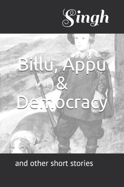Billu, Appu & Democracy - Singh - Böcker - Independently Published - 9781718043091 - 7 augusti 2018