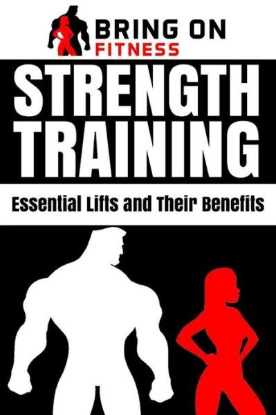 Cover for Bring On Fitness · Strength Training Essential Lifts and Their Benefits (Paperback Book) (2018)