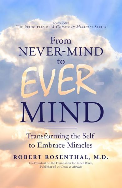 Cover for Robert Rosenthal · From Never-Mind to Ever-Mind: Transforming the Self to Embrace Miracles (Hardcover Book) (2019)