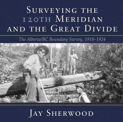 Cover for Jay Sherwood · Surveying the 120th Meridian and the Great Divide: The Alberta/BC Boundary Survey, 19181924 (Paperback Book) (2019)