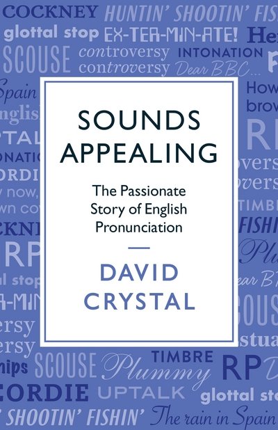Cover for David Crystal · Sounds Appealing: The Passionate Story of English Pronunciation (Hardcover Book) [Main edition] (2017)