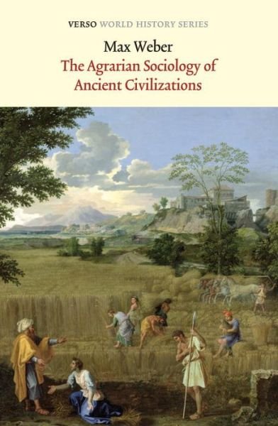 The Agrarian Sociology of Ancient Civilizations - Verso World History - Max Weber - Kirjat - Verso Books - 9781781681091 - tiistai 6. elokuuta 2013