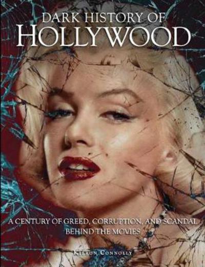 Cover for Kieron Connolly · Dark History of Hollywood: A century of greed, corruption and scandal behind the movies - Dark Histories (Gebundenes Buch) (2017)