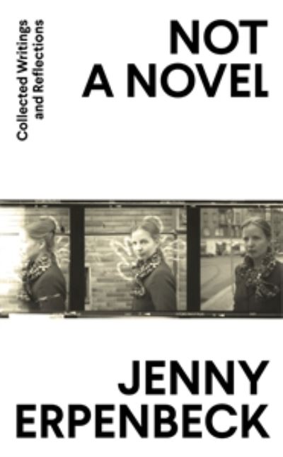 Cover for Erpenbeck, Jenny (Y) · Not a Novel: Collected Writings and Reflections (Hardcover Book) (2020)