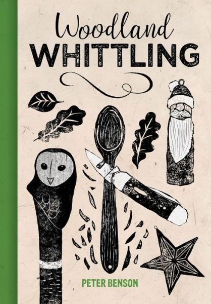 Woodland Whittling - Peter Benson - Libros - GMC Publications - 9781784945091 - 1 de agosto de 2019