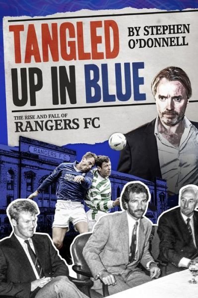 Cover for Stephen O'Donnell · Tangled Up in Blue: The Rise and Fall of Rangers FC (Inbunden Bok) (2019)