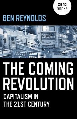 Cover for Ben Reynolds · Coming Revolution, The: Capitalism in the 21st Century (Paperback Book) (2018)